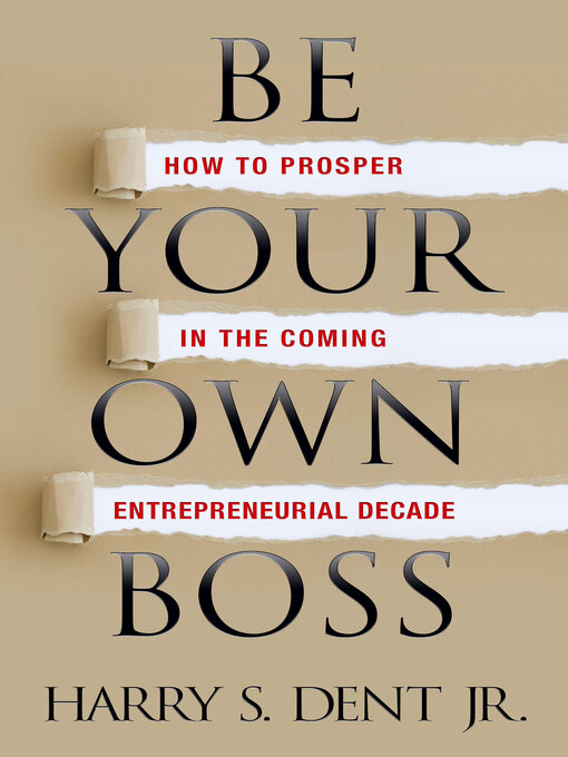 Title details for Be Your Own Boss by Harry S. Dent Jr. - Available
